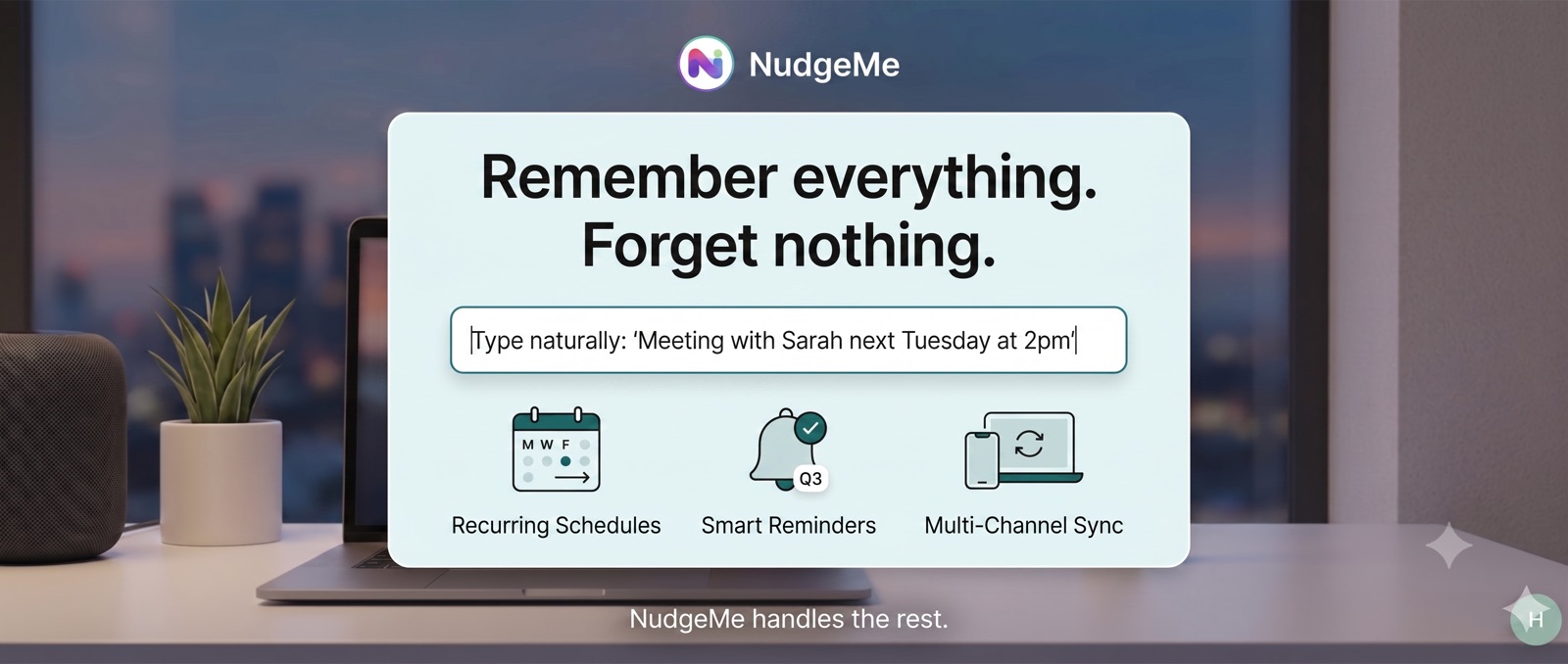 NudgeMe — natural-language reminders: type a sentence, get a scheduled reminder across five delivery channels